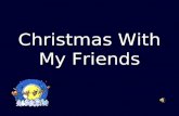 Christmas With My Friends. Student: This holiday season, I’m happy just staying here and sharing a special Christmas vacation with all my friends.