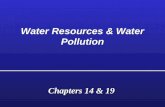 Water Resources & Water Pollution Chapters 14 & 19.