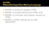 XHTML is aimed to replace HTML  XHTML is almost identical to HTML 4.01  XHTML is a stricter and cleaner version of HTML  XHTML is HTML defined as.