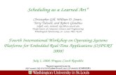 Scheduling as a Learned Art* Christopher Gill, William D. Smart, Terry Tidwell, and Robert Glaubius {cdgill, wds, ttidwell, rlg1}@cse.wustl.edu Department.