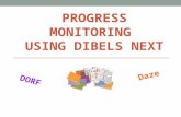 PROGRESS MONITORING USING DIBELS NEXT DORF Daze. KNOW: How to use DIBELS NEXT to progress monitor Administration and scoring directions for DORF and Daze.