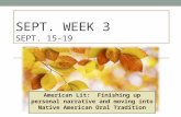 SEPT. WEEK 3 SEPT. 15-19 American Lit: Finishing up personal narrative and moving into Native American Oral Tradition.
