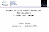 Cerro Tololo Inter-American Observatory Status and Plans Alistair Walker Tucson, AZ 4 October, 2005 National Optical Astronomy Observatory.