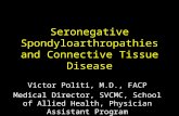Seronegative Spondyloarthropathies and Connective Tissue Disease Victor Politi, M.D., FACP Medical Director, SVCMC, School of Allied Health, Physician.