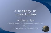 A history of translation Anthony Pym Spring School for Translation Studies in Africa 29 November – 4 December 2010.