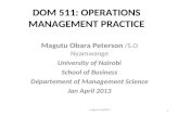 DOM 511: OPERATIONS MANAGEMENT PRACTICE Magutu Obara Peterson /S.O Nyamwange University of Nairobi School of Business Département of Management Science.