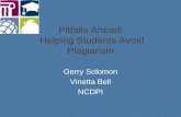 Pitfalls Ahead! Helping Students Avoid Plagiarism Gerry Solomon Vinetta Bell NCDPI.