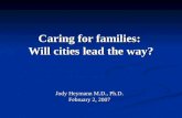 Caring for families: Will cities lead the way? Jody Heymann M.D., Ph.D. February 2, 2007.