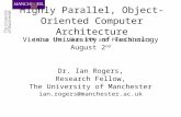 Highly Parallel, Object-Oriented Computer Architecture (also the Jikes RVM and PearColator) Vienna University of Technology August 2 nd Dr. Ian Rogers,