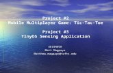 Project #2 Mobile Multiplayer Game: Tic-Tac-Toe Project #3 TinyOS Sensing Application EE194WIR Matt Magpayo Matthew.magpayo@tufts.edu.