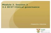 Module 3. Session 3 3.1 DCST Clinical governance Prepared by J Moorman.