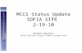 MCCS Status Update SOFIA SITR 2-19-10 Kendall Mauldin SOFIA Platform Project Flight Systems Lead SOFIA Stratospheric Observatory for Infrared Astronomy.
