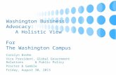 Washington Business Advocacy: A Holistic View For The Washington Campus Carolyn Brehm Vice President, Global Government Relations & Public Policy Procter.