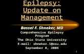 1 Seizures & Epilepsy: Update on Management Bassel F. Shneker, MD Comprehensive Epilepsy Program The Ohio State University E-mail: shneker.1@osu.edu September.