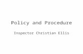 Policy and Procedure Inspector Christian Ellis. Policy Statement About Policy It is best practice to have up to date, clear and standardised policies.