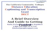 The California Community Colleges Distance Education Captioning and Transcription Grant DECT A Brief Overview And Guide to Getting Funded Kathy Furlan,
