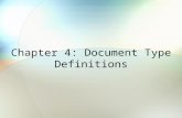 Chapter 4: Document Type Definitions. Chapter 4 Objectives Learn to create DTDs Validate an XML document against a DTD Use DTDs to create XML documents.