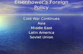 Eisenhower’s Foreign Policy Cold War Continues Asia Middle East Latin America Soviet Union.