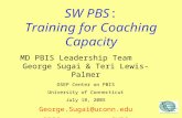 SW PBS: Training for Coaching Capacity MD PBIS Leadership Team George Sugai & Teri Lewis-Palmer OSEP Center on PBIS University of Connecticut July 18,