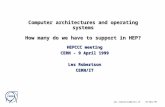 CERN les.robertson@cern.ch 25-Mar-99 Computer architectures and operating systems How many do we have to support in HEP? HEPCCC meeting CERN - 9 April.