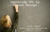 Improving IPC by Kernel Design Jochen Liedtke German National Research for Computer Science Presented by Emalayan.
