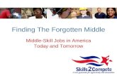 Finding The Forgotten Middle Middle-Skill Jobs in America Today and Tomorrow.