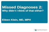 Missed Diagnoses 2: Why didn’t I think of that either? Eileen Klein, MD, MPH.