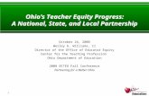 1 Ohio’s Teacher Equity Progress: A National, State, and Local Partnership October 24, 2008 Wesley G. Williams, II Director of the Office of Educator Equity.