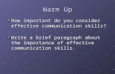 Warm Up How important do you consider effective communication skills? Write a brief paragraph about the importance of effective communication skills.
