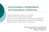 Courseware Integration at Innovative Libraries Denyse Seaman, Baylor University Jennifer Fritz, Dartmouth College John Culshaw, University of Colorado.