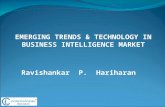 Ravishankar P. Hariharan EMERGING TRENDS & TECHNOLOGY IN BUSINESS INTELLIGENCE MARKET.