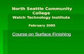 North Seattle Community College Watch Technology Institute February 2005 Course on Surface Finishing.