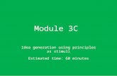 Module 3C Idea generation using principles as stimuli Estimated time: 60 minutes.