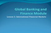 Lesson 5: International Financial Markets. Basics: International financial markets? Definition: International financial markets are places where financial