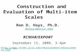 Construction and Evaluation of Multi-item Scales Ron D. Hays, Ph.D. drhays@ucla.edu RCMAR/EXPORT September 15, 2008, 3-4pm .