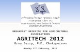 BREAKFAST BRIEFING FOR AGRICULTURAL ASSOCIATIONS AGRITECH 2012 Orna Berry, PhD, Chairperson Monday 27 th February, 2012.