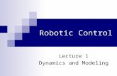 Robotic Control Lecture 1 Dynamics and Modeling. Robotic Control2 A brief history…  Started as a work of fiction  Czech playwright Karel Capek coined.