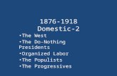 1876-1918 Domestic-2 The West The Do-Nothing Presidents Organized Labor The Populists The Progressives.