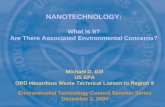 NANOTECHNOLOGY: What Is It? Are There Associated Environmental Concerns? Michael D. Gill US EPA ORD Hazardous Waste Technical Liaison to Region 9 Environmental.