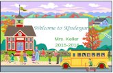 Welcome to Kindergarten! Mrs. Keller 2015-2016. Meet Mrs. Keller Graduated from the University of Tennessee, Knoxville B.A. in Psychology Masters in Education.