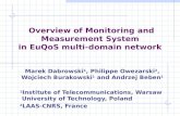 Overview of Monitoring and Measurement System in EuQoS multi-domain network Marek Dabrowski 1, Philippe Owezarski 2, Wojciech Burakowski 1 and Andrzej.
