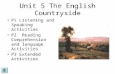 Unit 5 The English Countryside P1 Listening and Speaking Activities P2 Reading Comprehension and language Activities P3 Extended Activities.