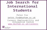 ∂ Job Search for International Students Peter Fox peter.fox@durham.ac.uk Careers Employability and Enterprise Centre .