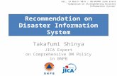 Recommendation on Disaster Information System Takafumi Shinya JICA Expert on Comprehensive DM Policy in BNPB Sat, 14 March 2015 / UN-WCDRR Side Event ‘Symposium.