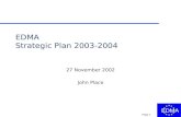 EDMA Page 1 EDMA Strategic Plan 2003-2004 27 November 2002 John Place.