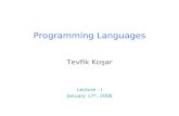1 Programming Languages Tevfik Koşar Lecture - I January 17 th, 2006.