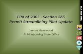 BLM 2008 NFMC EPA of 2005 - Section 365 Permit Streamlining Pilot Update James Gazewood BLM Wyoming State Office.