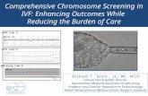 Comprehensive Chromosome Screening in IVF: Enhancing Outcomes While Reducing the Burden of Care Richard T. Scott, Jr, MD, HCLD Clinical and Scientific.