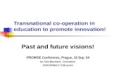Transnational co-operation in education to promote innovation! Past and future visions! PROMISE Conference, Prague, 16 Sep. 04 by Yves Beernaert, Consultant.
