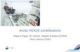 Arctic ROOS contributions Tapani Stipa, Ari Seinä, Seppo Kaitala (FIMR) Timo Vihma (FMI)